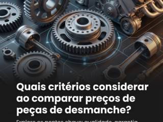 Quais critérios considerar ao comparar preços de peças de desmanche?