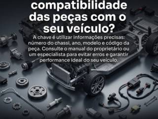 Como garantir a compatibilidade das peças com o seu veículo?
