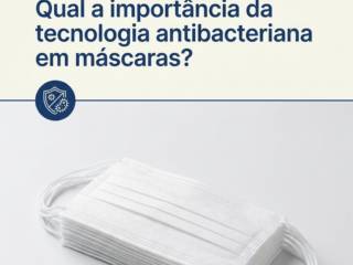 Qual a importância da tecnologia antibacteriana em máscaras?