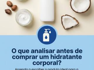 O que analisar antes de comprar um hidratante corporal?