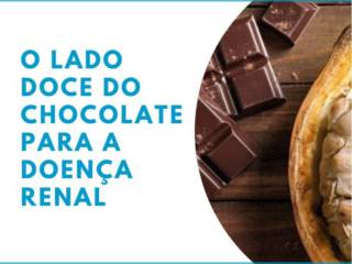O LADO DOCE DO CHOCOLATE PARA A DOENÇA RENAL 