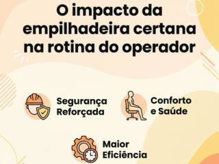 O impacto da empilhadeira certa na rotina do operador