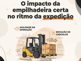 O impacto da empilhadeira certa no ritmo da expedição