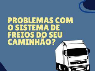 Problemas com o sistema de freios do seu caminhão?