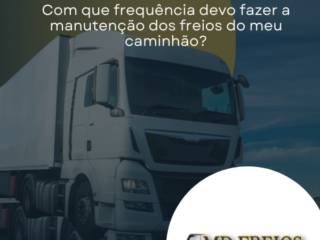 Manutenção de freios de caminhão: quando fazer e quais sinais indicam problemas