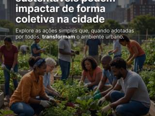 Como pequenas atitudes sustentáveis podem impactar de forma coletiva na cidade