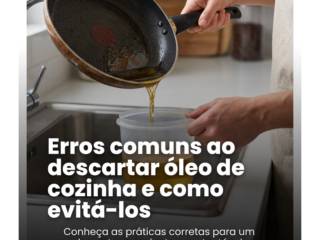 Erros comuns ao descartar óleo de cozinha e como evitá-los