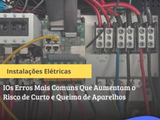 Instalações Elétricas em Itapetininga: Os Erros Mais Comuns Que Aumentam o Risco de Curto e Queima de Aparelhos