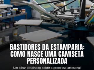 Bastidores Da Estamparia: Como Nasce Uma Camiseta Personalizada