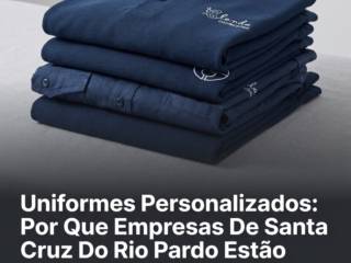 Uniformes Personalizados: Por Que Empresas De Santa Cruz Do Rio Pardo Estão Investindo
