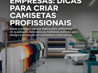 Estamparia Para Empresas: Dicas Para Criar Camisetas Profissionais