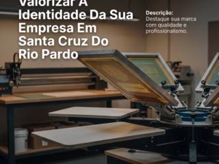 Estamparia Profissional: Como Valorizar A Identidade Da Sua Empresa Em Santa Cruz Do Rio Pardo