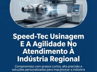 Speed- Tec Usinagem E A Agilidade No Atendimento À Indústria Regional