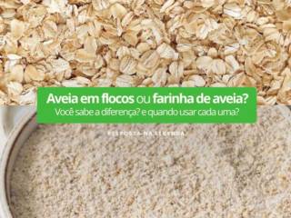 Aveia em flocos ou farinha de aveia? Você sabe a diferença e quando usar cada um?