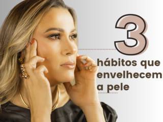 3 Hábitos que envelhecem a pele!