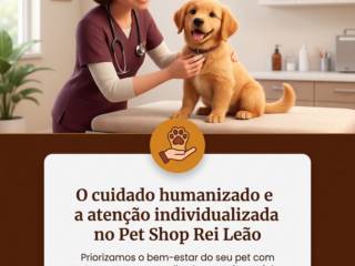 O cuidado humanizado e a atenção individualizada no Pet Shop Rei Leão