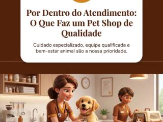 Por Dentro do Atendimento: O Que Faz um Pet Shop de Qualidade