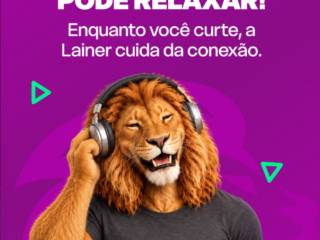 Pode relaxar, enquanto você curte, a Lainer cuida da conexão!