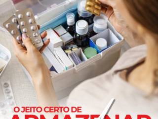 Você conheçe o jeito certo de armazenar seus medicamentos