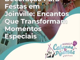 Decoração Para Festas em Joinville: Encantos Que Transformam Momentos Especiais