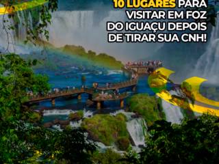 10 LUGARES PARA VISITAR EM FOZ DO IGUAÇU DEPOIS DE TIRAR SUA CNH!
