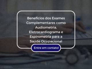 Benefícios dos Exames Complementares como Audiometria, Eletrocardiograma e Espirometria para a Saúde Ocupacional