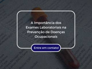 A Importância dos Exames Laboratoriais na Prevenção de Doenças Ocupacionais