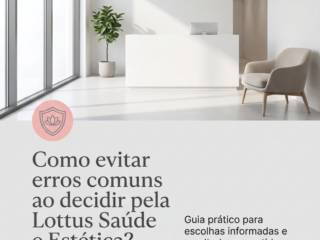 Como evitar erros comuns ao decidir pela Lottus Saúde e Estética?