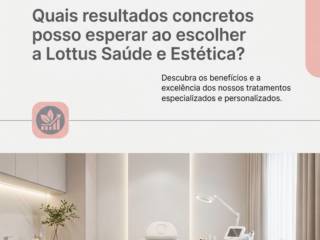 Quais resultados concretos posso esperar ao escolher a Lottus Saúde e Estética?