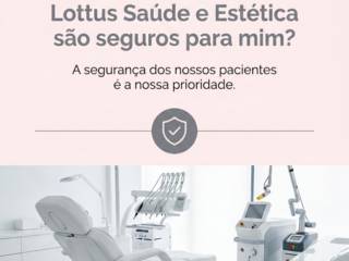 Os tratamentos da Lottus Saúde e Estética são seguros para mim?