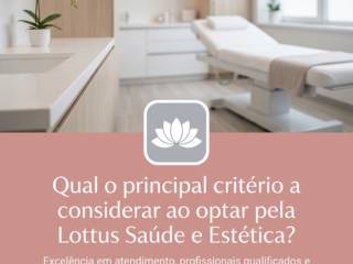 Qual o principal critério a considerar ao optar pela Lottus Saúde e Estética?