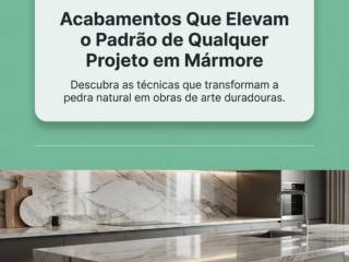 Acabamentos Que Elevam o Padrão de Qualquer Projeto em Mármore
