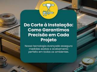 Do Corte à Instalação: Como Garantimos Precisão em Cada Projeto