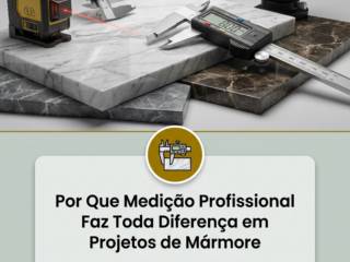 Por Que Medição Profissional Faz Toda Diferença em Projetos de Mármore
