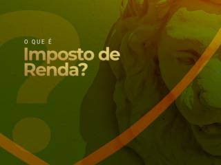 Imposto de Renda: você sabe o que é?