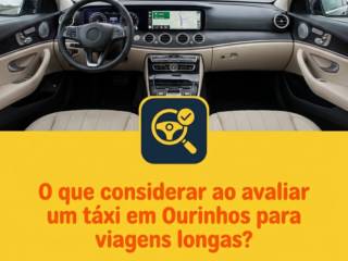 O que considerar ao avaliar um táxi em Ourinhos para viagens longas?