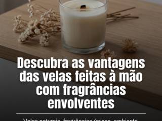 Descubra as vantagens das velas feitas à mão com fragrâncias envolventes