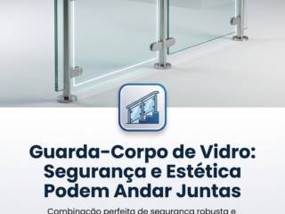 Guarda-Corpo de Vidro: Segurança e Estética Podem Andar Juntas