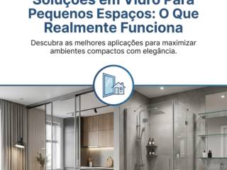 Soluções em Vidro Para Pequenos Espaços: O Que Realmente Funciona