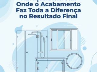 Vidraçaria em Jaú: Onde o Acabamento Faz Toda a Diferença no Resultado Final