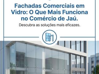 Fachadas Comerciais em Vidro: O Que Mais Funciona no Comércio de Jaú