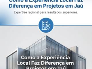 Como a Experiência Local Faz Diferença em Projetos em Jaú