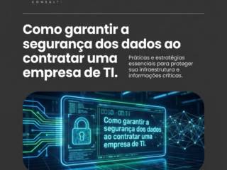 Como garantir a segurança dos dados ao contratar uma empresa de TI