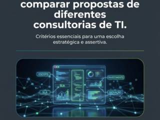 O que observar ao comparar propostas de diferentes consultorias de TI