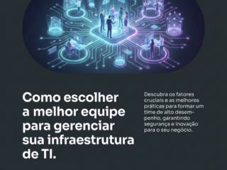 Como escolher a melhor equipe para gerenciar sua infraestrutura de TI