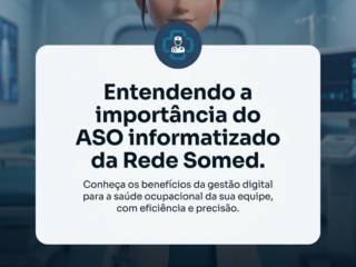 Entendendo a importância do ASO informatizado da Rede Somed