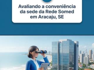 Avaliando a conveniência da sede da Rede Somed em Aracaju, SE