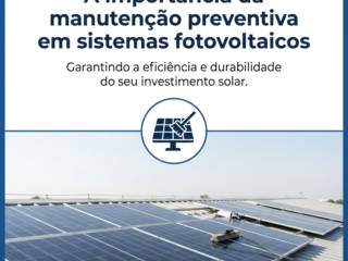 A importância da manutenção preventiva em sistemas fotovoltaicos