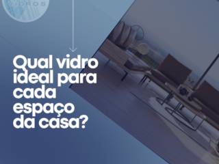 Quais os Vidros Recomendados para Cada Ambiente ?