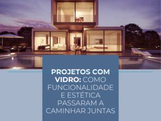 Projetos com Vidro em Itapetininga: Como Funcionalidade e Estética Passaram a Caminhar Juntas